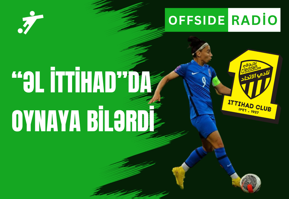 Millimizin üzvünün "Əl-İttihad"a transferi niyə alınmadı? - "Offside" (93FM)