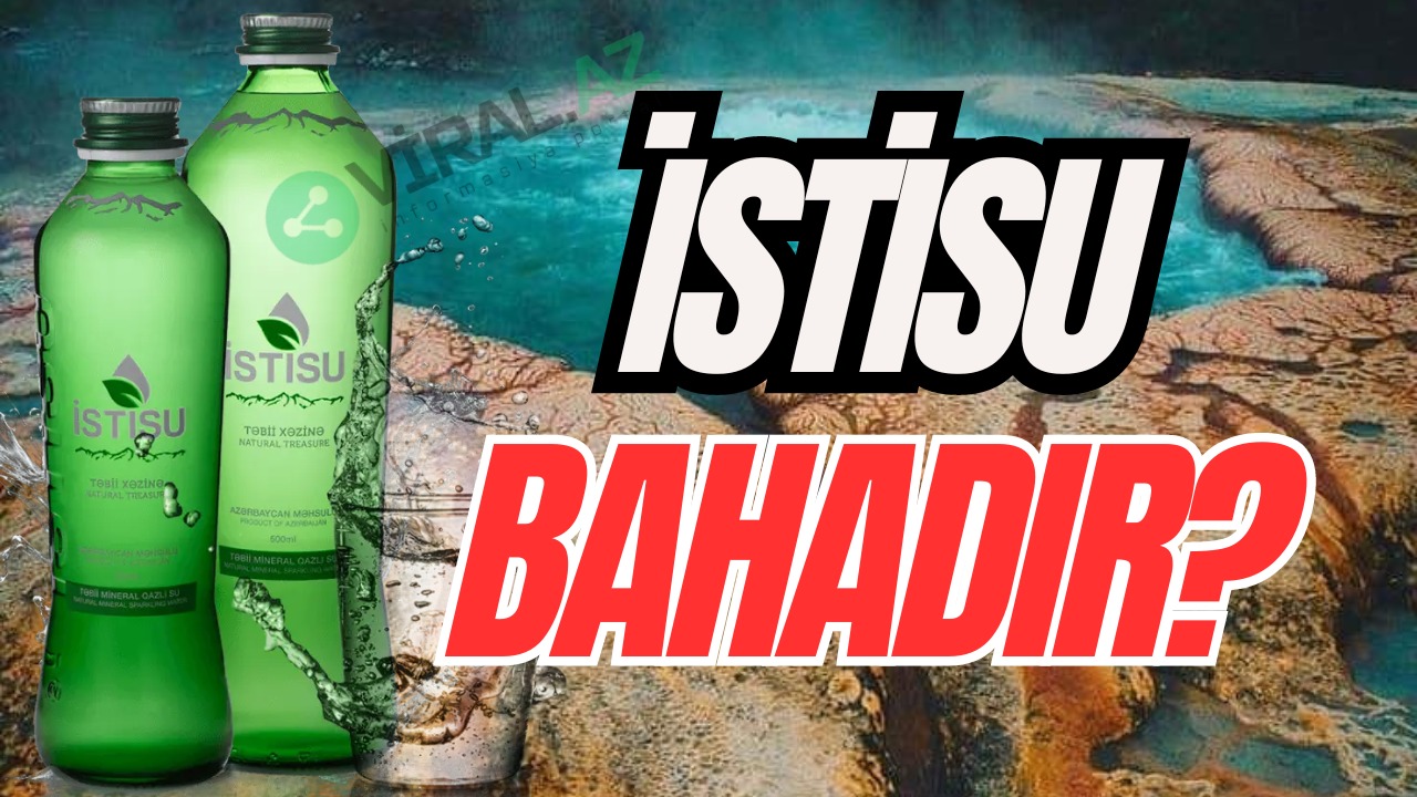 İstisu doğurdan da BAHADIR? – Beynəlxalq Mineral Sularla Müqayisə – ARAŞDIRMA