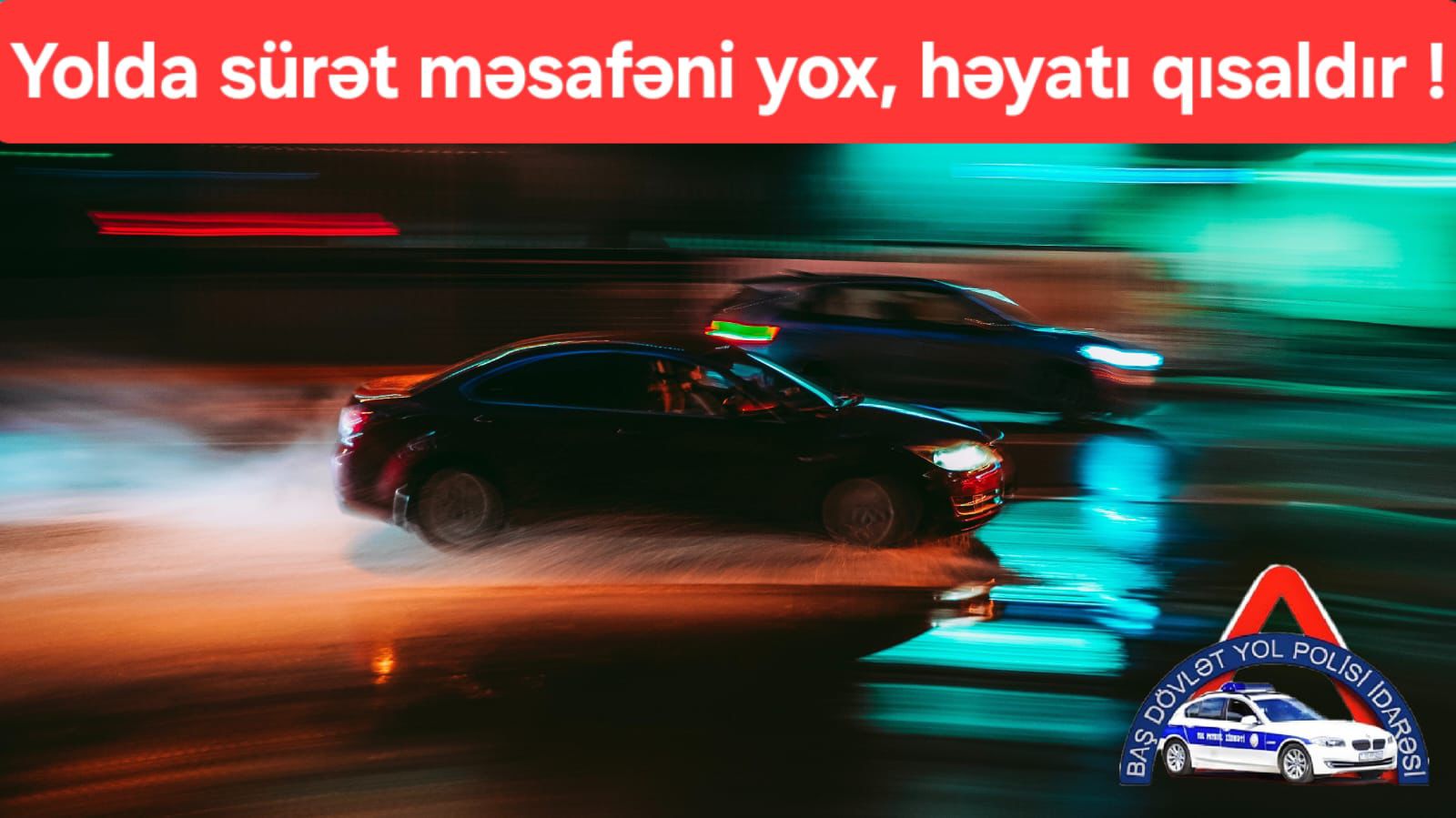 BDYPİ: "Yolda sürət məsafəni yox, həyatı qısaldır!"