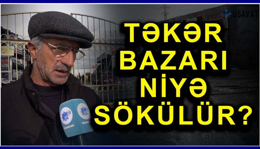 Məşhur təkər bazarı sökülür - İllərlə fəaliyyət göstərən bazarın taleyi necə olacaq? - Videoreportaj