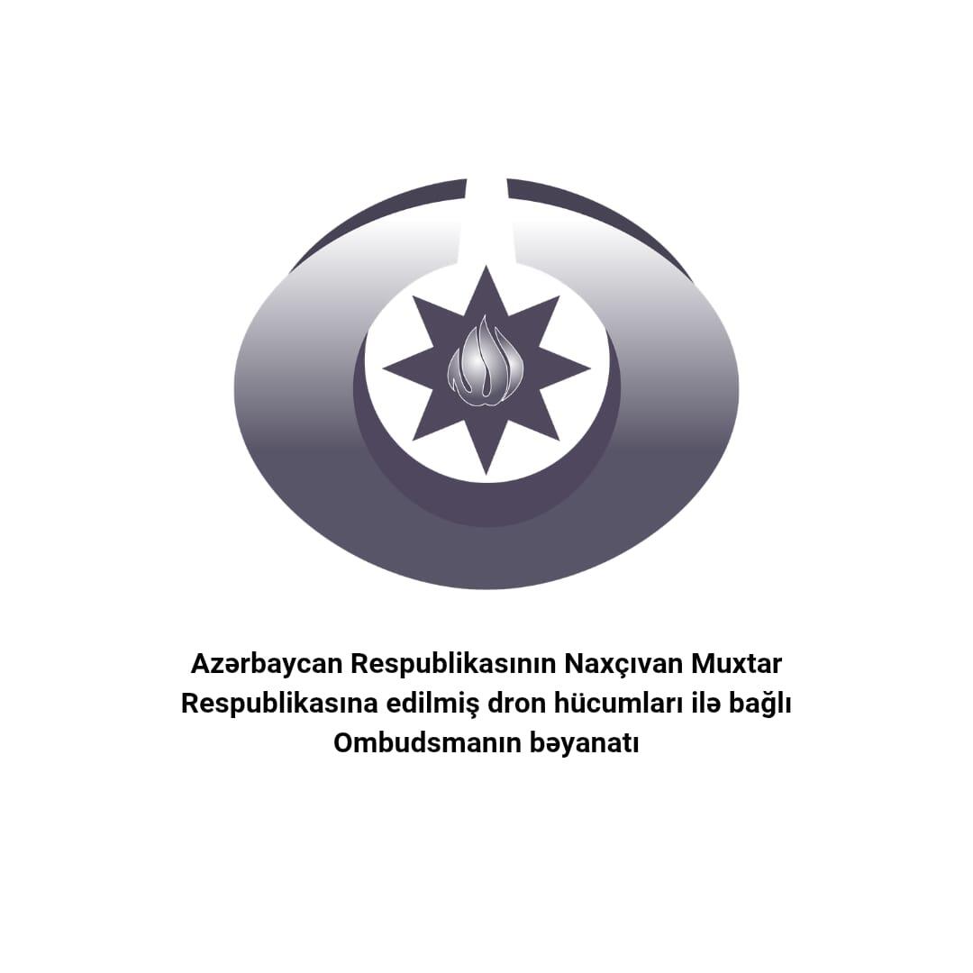 Azərbaycan Respublikasının Naxçıvan Muxtar Respublikasına edilmiş dron hücumları ilə bağlı Ombudsmanın bəyanatı