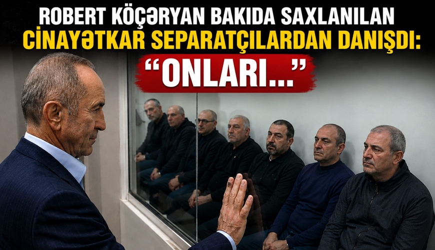 Robert Köçəryan Bakıda saxlanılan cinayətkar separatçılardan danışdı: “Onları..."