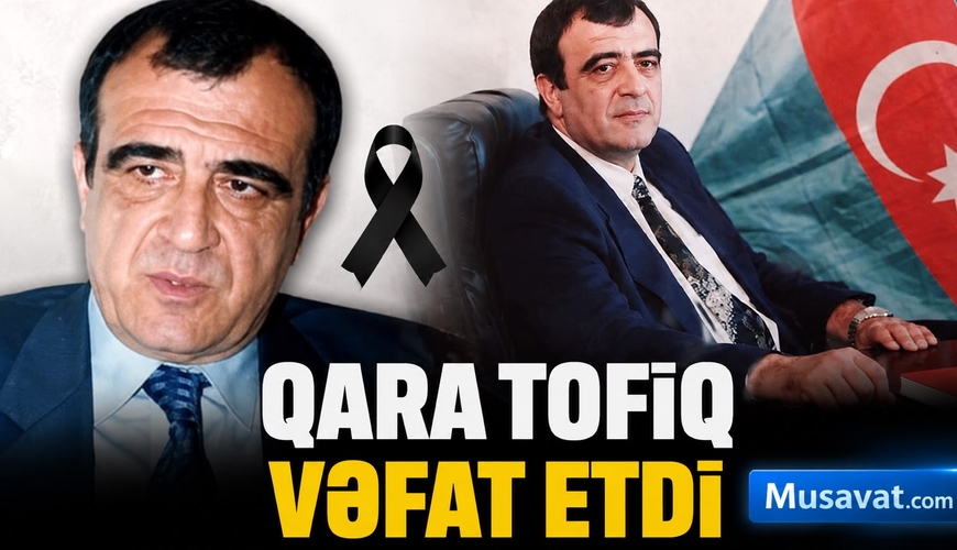 Qara Tofiq VƏFAT ETDİ
