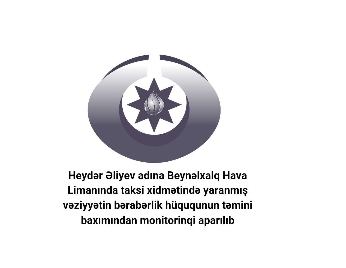 Heydər Əliyev adına Beynəlxalq Hava Limanında taksi xidmətində yaranmış vəziyyətin bərabərlik hüququnun təmini baxımından monitorinqi aparılıb